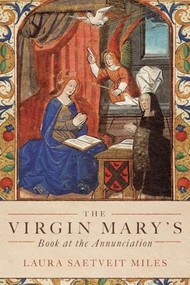The Virgin Mary's Book at the Annunciation (Reading, Interpretation, and Devotion in Medieval England) by Laura Saetveit Miles, 9781843846284