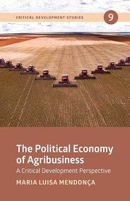 The Political Economy of Agribusiness (A Critical Development Perspective) by Maria Luisa  Mendonça, 9781773635583