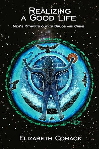 Realizing a Good Life (Men's Pathways out of Drugs and Crime) by Elizabeth  Comack, 9781773635651