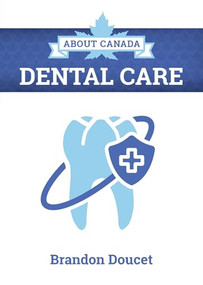 About Canada: Dental Care by Brandon  Doucet, 9781773635910