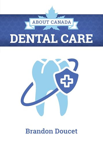 About Canada: Dental Care by Brandon  Doucet, 9781773635910