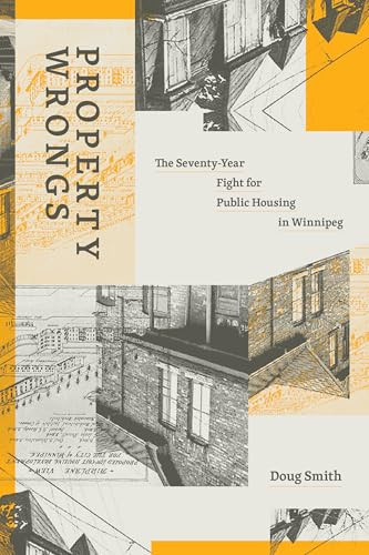 Property Wrongs (The Seventy-Year Fight for Public Housing in Winnipeg) by Doug  Smith, 9781773635972