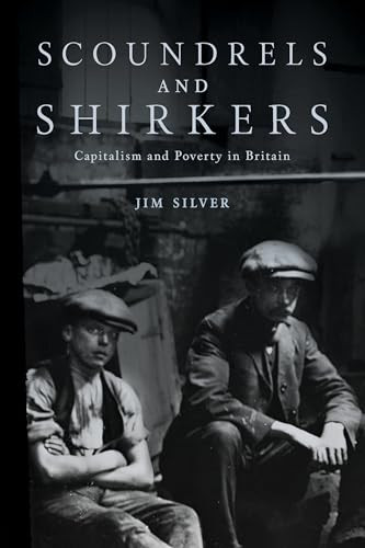 Scoundrels and Shirkers (Capitalism and Poverty in Britain) by Jim  Silver, 9781773635996