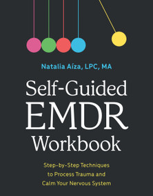 Self-Guided EMDR Workbook (Step-by-Step Techniques to Process Trauma and Calm Your Nervous System) by Natalia Aíza, LPC, MA, 9798217330904