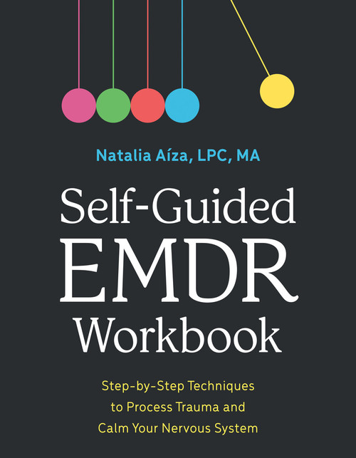 Self-Guided EMDR Workbook (Step-by-Step Techniques to Process Trauma and Calm Your Nervous System) by Natalia Aíza, LPC, MA, 9798217330904