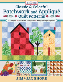 Classic & Colorful Patchwork and Appliqué Quilt Patterns (24 Designs • Full Sized Templates • Keep It Simple Options) by Jan and Jim Shore, 9781947163799