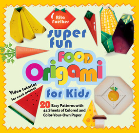 Super Fun Food Origami for Kids (20 Easy Patterns with 44 Sheets of Colored and Color-Your-Own Paper) by Rita Foelker, 9781641241502