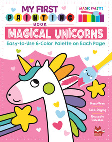 My First Painting Book: Magical Unicorns (Easy-to-Use 6-Color Palette on Each Page) by Clorophyl Editions, 9781641241779