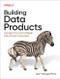 Building Data Products (Increase Trust and Unleash Data-Driven Innovation) by Jean-Georges Perrin, 9798341629400