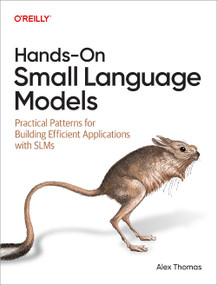 Hands-On Small Language Models (Practical Patterns for Building Efficient Applications with SLMs) by Alex Thomas, 9798341670723