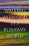 Walking with God in a Runaway World (Spiritual Practices to Slow Down and Experience his Presence) by Carolyn Weber, Victoria Weber, 9780802440792