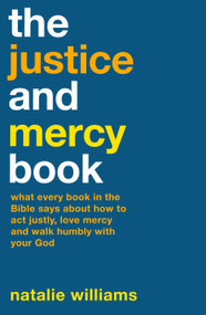 The Justice and Mercy Book (What Every Book in the Bible Says About How to Act Justly, Love Mercy and Walk Humbly with Your God) by Natalie Williams, 9780281092116