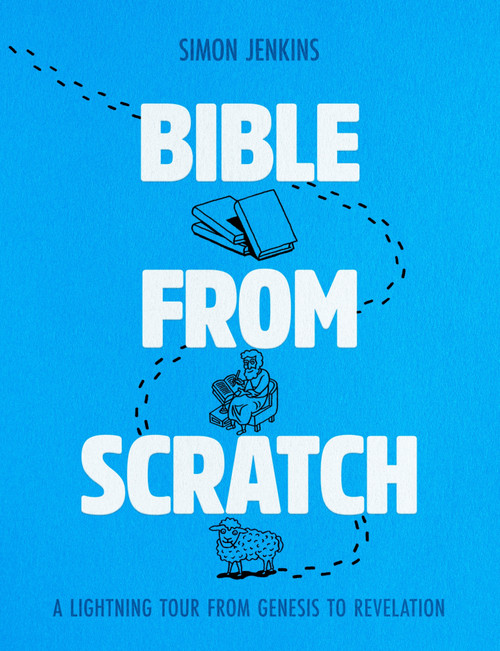 Bible from Scratch (A lightning tour from Genesis to Revelation) by Simon Jenkins, 9781917596022