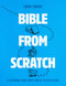 Bible from Scratch (A lightning tour from Genesis to Revelation) by Simon Jenkins, 9781917596022