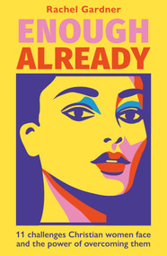 Enough Already (11 challenges Christian women face and the power of overcoming them) by Rachel Gardner, 9780281092642