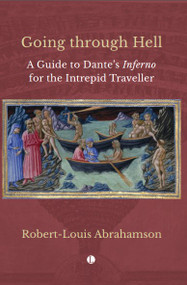 Going through Hell (A Guide to Dante's Inferno for the Intrepid Traveller) by Robert Louis Abrahamson, 9780718898458