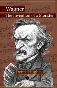 Wagner (The Invention of a Monster) by Derek Hughes, 9780718898670