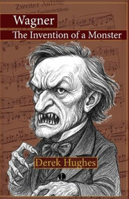 Wagner (The Invention of a Monster) by Derek Hughes, 9780718898670