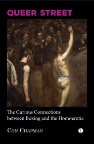 Queer Street (The Curious Connections Between Boxing and the Homoerotic) by Cornelius Chapman, 9780718898519