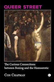 Queer Street (The Curious Connections Between Boxing and the Homoerotic) by Con Chapman, 9780718898519