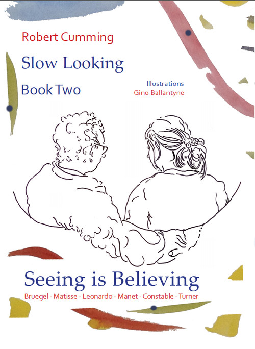 Seeing is Believing (Bruegel, Matisse, Leonardo, Manet, Constable, Turner) by Gino  Ballantyne, Robert Cumming, 9780718898373