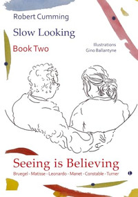 Seeing is Believing (Bruegel, Matisse, Leonardo, Manet, Constable, Turner) by Gino  Ballantyne, Robert Cumming, 9780718898373