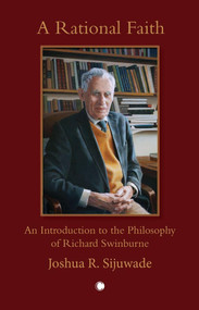 A Rational Faith (An Introduction to the Philosophy of Richard Swinburne) by Joshua Sijuwade, 9780227178409