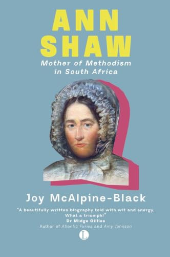 Ann Shaw (Mother of Methodism in South Africa) by Joy McAlpine-Black, 9780718898434
