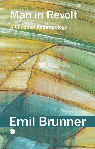 Man in Revolt (A Christian Anthropology) by Emil Brunner, 9780227180808