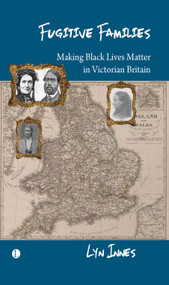 Fugitive Families (Making Black Lives Matter in Victorian Britain) by Lyn Innes, 9780718898144