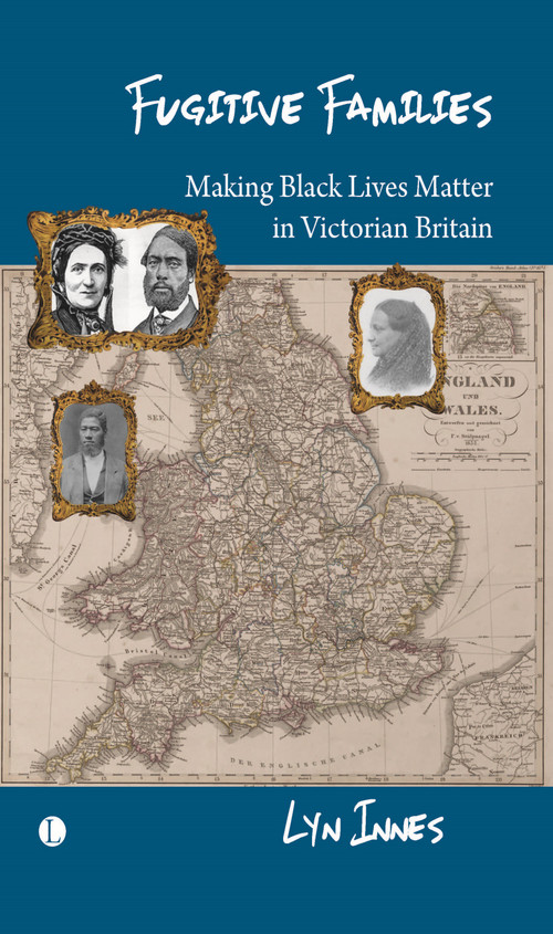 Fugitive Families (Making Black Lives Matter in Victorian Britain) by Lyn Innes, 9780718898144