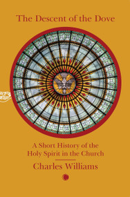 The Descent of the Dove: A Short History of the Holy Spirit in the Church (A Short History of the Holy Spirit in the Church) by Charles Williams, 9780227179864