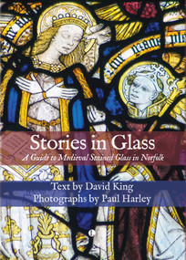Stories in Glass (A Guide to Medieval Stained Glass in Norfolk) by David King, Paul Harley, Paul Harley, 9780718898335