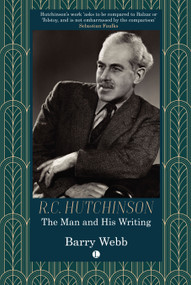 R.C. Hutchinson (The Man and His Writing) by Barry Webb, 9780718897994