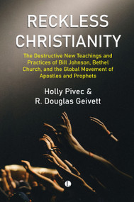 Reckless Christianity (The Destructive New Teachings and Practices of Bill Johnson, Bethel Church, and the Global Movement of Apostles and Prophets) by Pivec Holly, 9780718897673