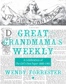 Great Grandmama's Weekly (A Celebration of The Girl's Own Paper 1880-1901) by Wendy Forrester, 9780718897956