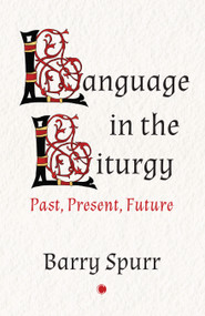 Language in the Liturgy (Past, Present and Future) by Barry Spurr, 9780227179796