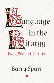 Language in the Liturgy (Past, Present and Future) by Barry Spurr, 9780227179796