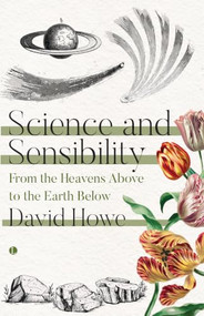 Science and Sensibility (From the Heavens Above to the Earth Below) by David Howe, 9780718898090