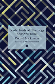 Borderlands of Theology (And Other Essays) by D.M. Mackinnon, Donald  Mackinnon, Kwesi A. Dickson, Paul Ellingworth, 9780227180365