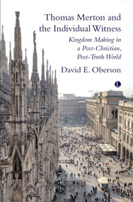Thomas Merton and the Individual Witness (Kingdom Making in a Post-Christian, Post-Truth World) by David E. Oberson, 9780718897703