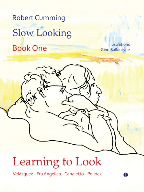 Learning to Look (Velázquez, Fra Angelico, Canaletto, Pollock) by Gino  Ballantyne, Robert Cumming, 9780718898052