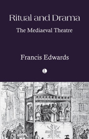 Ritual and Drama (The Mediaeval Theatre) by Francis Edwards, 9780718897888