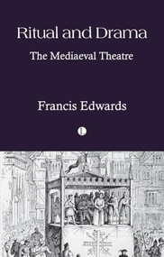 Ritual and Drama (The Mediaeval Theatre) by Francis Edwards, 9780718897888