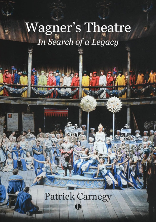 Wagner's Theatre (In Search of a Legacy) by Patrick Carnegy, 9780718897406