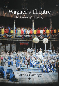 Wagner's Theatre (In Search of a Legacy) by Patrick Carnegy, 9780718897437