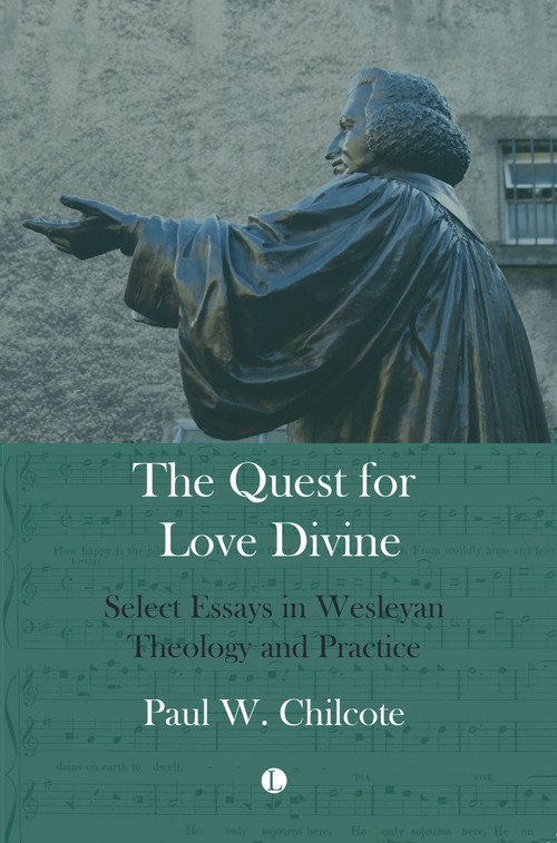 Quest for Love Divine (Select Essays in Wesleyan Theology and Practice) by Paul W. Chilcote, 9780718897635