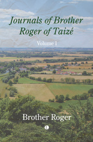 Journals of Brother Roger of Taizé, Volume I by Brother Roger, 9780718897604