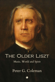 The Older Liszt (Music, World and Spirit) by Peter Coleman, 9780718897154