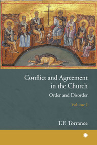 Conflict and Agreement in the Church, Volume 1 (Order and Disorder) by Thomas F Torrance, 9780227179680